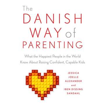 The Danish Way of Parenting: What the Happiest People in the World Know About Raising Confident, Capable Kids
