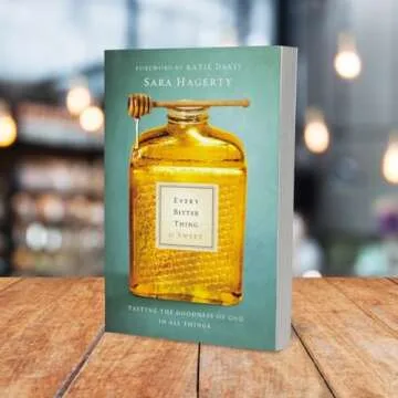 Every Bitter Thing Is Sweet: Tasting the Goodness of God in All Things