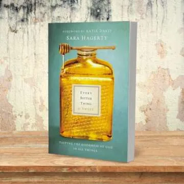 Every Bitter Thing Is Sweet: Tasting the Goodness of God in All Things