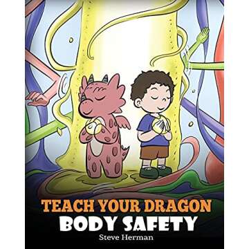 Teach Your Dragon Body Safety: A Story About Personal Boundaries, Appropriate and Inappropriate Touc...