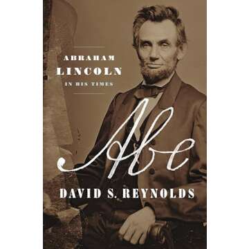 Abe: Abraham Lincoln in His Times - A Comprehensive Look at Presidential History and Legacy