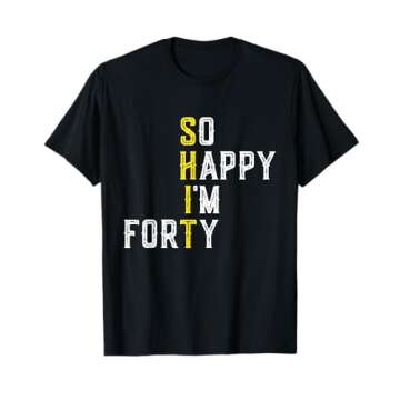 So Happy I'm Forty Gag 40 Year Old Funny 40th Birthday T-Shirt