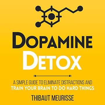 Dopamine Detox: A Short Guide to Remove Distractions and Get Your Brain to Do Hard Things (Productiv...