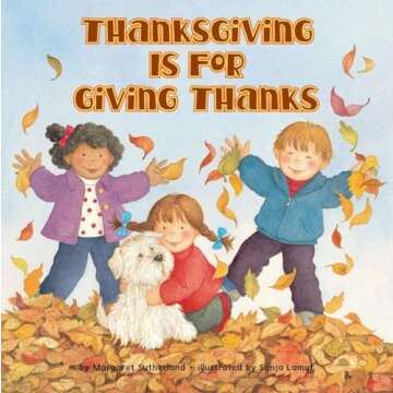 Thanksgiving Is for Giving Thanks! A Heartwarming Children's Book about Gratitude