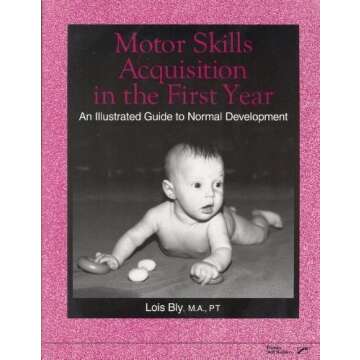 Motor Skills Acquisition in the First Year: An Illustrated Guide to Normal Development