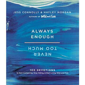 Always Enough, Never Too Much: 100 Devotions to Quit Comparing, Stop Hiding, and Start Living Wild and Free