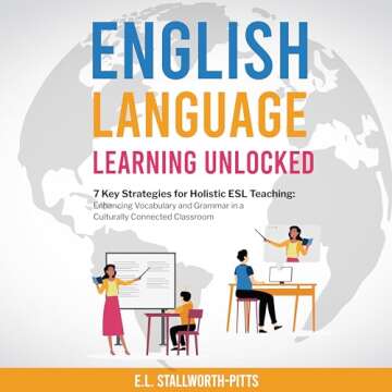 English Language Learning Unlocked: 7 Key Strategies for Holistic ESL Teaching