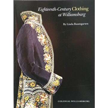 Eighteenth-Century Clothing at Williamsburg: A Visual Journey of Fashion Interest