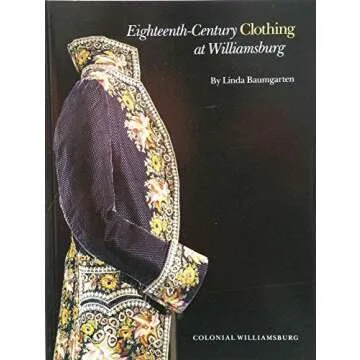 Eighteenth-Century Clothing at Williamsburg: A Visual Journey of Fashion Interest