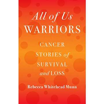 All of Us Warriors: Cancer Stories of Survival and Loss