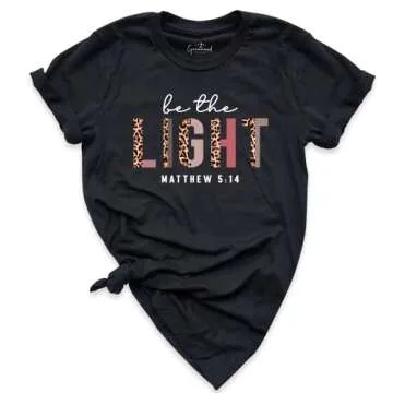 Be The Light T-Shirt, Jesus Shirt, Christian Shirts, Be The Good Shirt, Faith Tshirt, Inspirational Tee, Motivational Shirt, Religious Shirt, Church Shirt, Bible Verse Shirt Be The Light Shirt