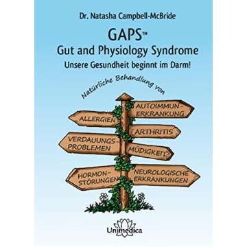 GAPS - Gut and Physiology Syndrome: Unsere Gesundheit beginnt im Darm! Natürliche Behandlung von Au...
