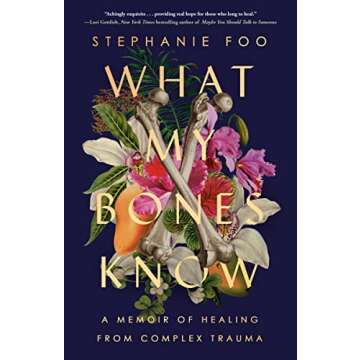 What My Bones Know: A Memoir of Healing from Complex Trauma