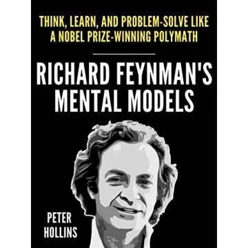 Richard Feynman’s Mental Models: How to Think, Learn, and Problem-Solve Like a Nobel Prize-Winning...