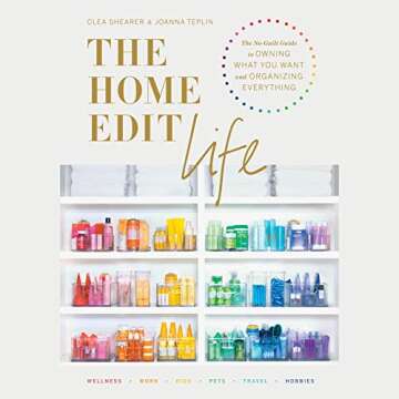 The Home Edit Life: The No-Guilt Guide to Owning What You Want and Organizing Everything