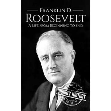 Franklin D. Roosevelt: A Life From Beginning to End (Biographies of US Presidents)