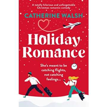 Holiday Romance: A totally hilarious and unforgettable Christmas romantic comedy (Catherine Walsh Ch...
