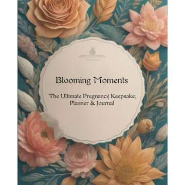 Blooming Moments: Ultimate Pregnancy Keepsake, Planner & Journal for First-Time Moms