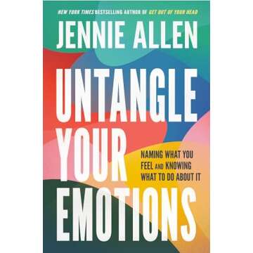 Untangle Your Emotions: Naming What You Feel and Knowing What to Do About It