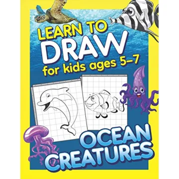 Learn To Draw For Kids Ages 5-7 Ocean Creatures: How to Draw Animals from the Ocean (Drawing Grid Ac...