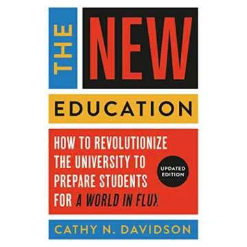 The New Education: How to Revolutionize the University to Prepare Students for a World In Flux
