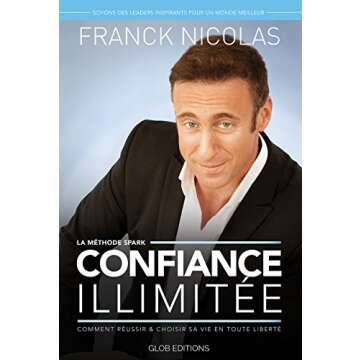 CONFIANCE ILLIMITEE: Comment réussir et choisir sa vie en toute liberté (French Edition)