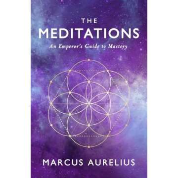 The Meditations: An Emperor's Guide to Mastery