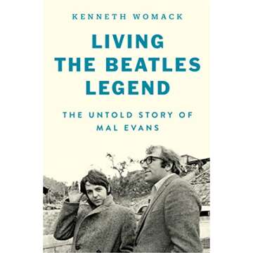 Living the Beatles Legend: The Untold Story of Mal Evans - A Memoir of an Unsung Hero
