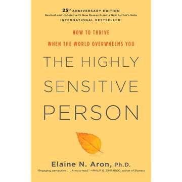 The Highly Sensitive Person: How to Thrive When the World Overwhelms You