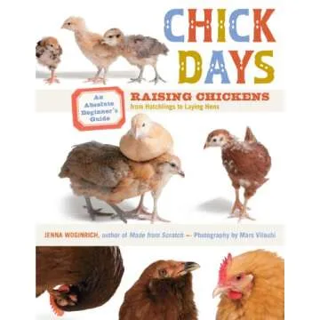 Chick Days: An Absolute Beginner's Guide to Raising Chickens from Hatching to Laying