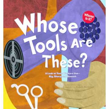 Whose Tools Are These?: A Look at Tools Workers Use - Big, Sharp, and Smooth (Whose Is It?: Communit...