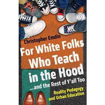 For White Folks Who Teach in the Hood... and the Rest of Y'all Too: Reality Pedagogy and Urban Educa...
