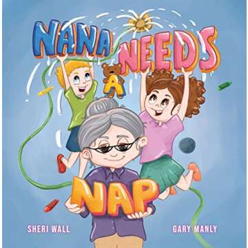 Nana Needs A Nap: A Rhyming Picture Book Celebrating Grandmother Love