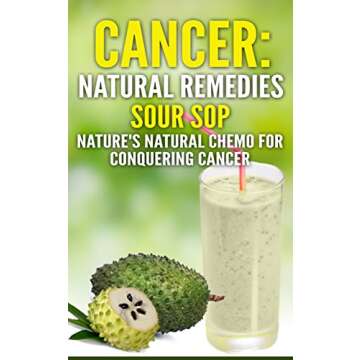 Cancer: Natural Remedies: Soursop Nature's Natural Chemo for Conquering Cancer (Cancer, Cancer Free,...