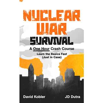 Nuclear War Survival: A One Hour Crash Course - Learn the basics fast, just in case: Learn essential...