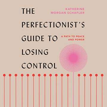 The Perfectionist's Guide to Losing Control: A Path to Peace and Power