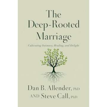 The Deep-Rooted Marriage: Cultivating Intimacy, Healing, and Delight
