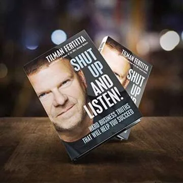 Shut Up and Listen!: Hard Business Truths that Will Help You Succeed