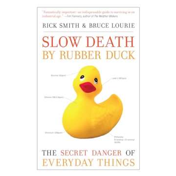 Slow Death by Rubber Duck: Discover Everyday Toxins