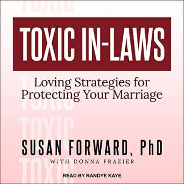 Toxic In-Laws: Loving Strategies for Protecting Your Marriage