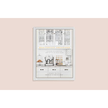 Beautifully Organized Home Guide for Style and Function