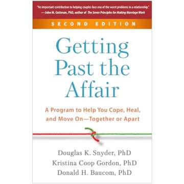 Getting Past the Affair: A Program to Help You Cope, Heal, and Move On--Together or Apart