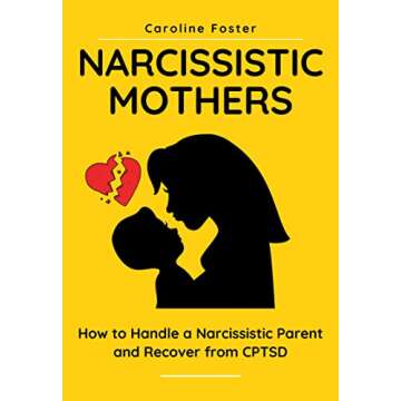 Narcissistic Mothers: How to Handle a Narcissistic Parent and Recover from CPTSD
