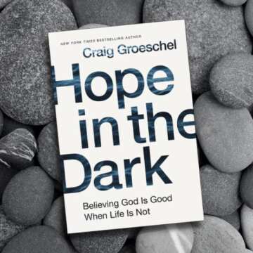 Hope in the Dark: Believing God Is Good When Life Is Not