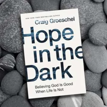 Hope in the Dark: Believing God Is Good When Life Is Not