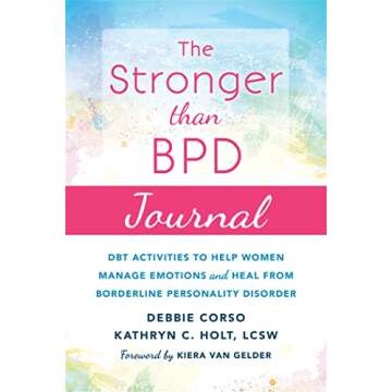 The Stronger Than BPD Journal: DBT Activities to Help Women Manage Emotions and Heal from Borderline...