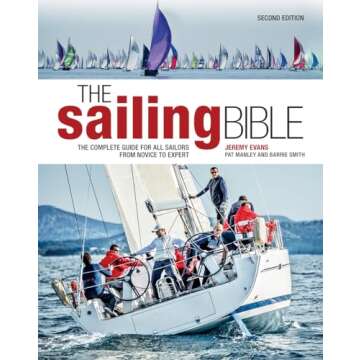 The Sailing Bible: The Complete Guide for All Sailors from Novice to Expert