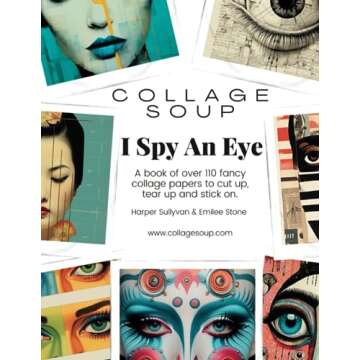 Collage Soup - I Spy An Eye: Over 110 Unique Collage Papers for Endless Creativity