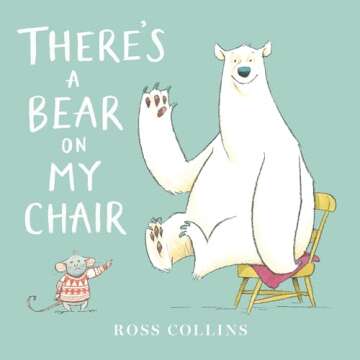 There's a Bear on My Chair: A Whimsical Tale of Adventure and Friendship