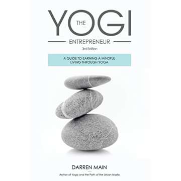 The Yogi Entrepreneur: A Guide to Earning a Mindful Living Through Yoga
